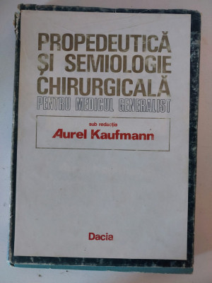 PROPEDEUTICA SI SEMIOLOGIE CHIRURGICALA - Aurel Kaufmann - Ed. Dacia 1986, 327p foto