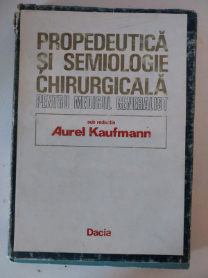 PROPEDEUTICA SI SEMIOLOGIE CHIRURGICALA - Aurel Kaufmann - Ed. Dacia 1986, 327p foto