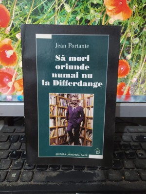 Jean Portante, Să mori oriunde numai nu la Differdange, București 2005, 029 foto