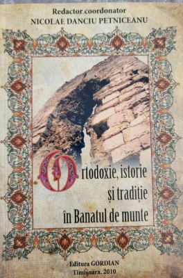N. D. Petniceanu - Ortodoxie, istorie si traditie in Banatul de Munte (Caras) foto