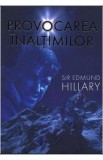 Provocarea Inaltimilor - Sir Edmund Hillary