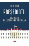 Presedintii. 250 de ani de leadership politic american - Iain Campbell Dale