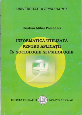 AS - CRISTIAN M. POMOHACI - INFORMATICA UTILIZATA IN SOCIOLOGIE SI PSIHOLOGIE foto