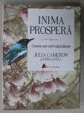 INIMA PROSPERA , CREAREA UNEI VIETI INDESTULATOARE de JULIA CAMERON si EMMA LIVELY , 2016