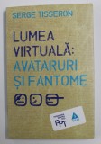LUMEA VIRTUALA - AVATARURI SI FANTOME de SERGE TISSERON , 2013 * LIPSA MIC FRAGMENT COPERTA SPATE