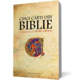 Cinci cărţi din Biblie &icirc;n traducerea lui Petru Creţia - Petru Cretia H07410 - Editura Humanitas