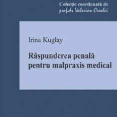 Raspunderea penala pentru malpraxis medical - Irina Kuglay