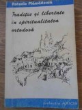TRADITIE SI LIBERTATE IN SPIRITUALITATEA ORTODOXA-ANTONIE PLAMADEALA-360034