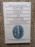Anton Dumitriu - Culturi eleate și culturi heracleitice (Cartea Rom&acirc;nească, 1987) Filosofie