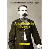 A szabads&aacute;g lovagja - Dr. Szenttam&aacute;si-Bab&oacute;s Lajos