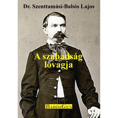 A szabads&amp;aacute;g lovagja - Dr. Szenttam&amp;aacute;si-Bab&amp;oacute;s Lajos foto