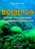 Bioenergia. Lumea vie exemplu de adaptare pentru om - Paperback brosat - Victor Emil Lucian - Universitară