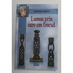 LUMEA PRIN CARE AM TRECUT - EPIGRAME SI REPLICI PE TEME LITERARE de GEORGE ZARAFU , 2012