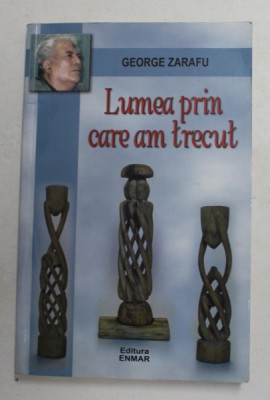 LUMEA PRIN CARE AM TRECUT - EPIGRAME SI REPLICI PE TEME LITERARE de GEORGE ZARAFU , 2012 foto