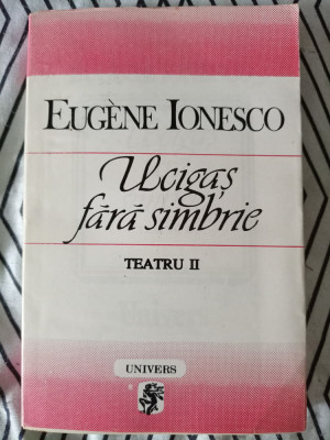 Eugene Ionesco - Ucigaș fără simbrie (teatru-1995) foto