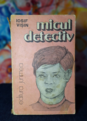 Carte - Micul detectiv - Iosif Visin ( Roman, Editura Junimea, anul 1986 ) foto