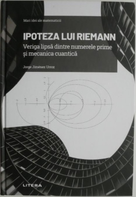 Ipoteza lui Riemann. Veriga lipsa dintre numerele prime si mecanica cuantica &amp;ndash; Jorge Jimenez Urroz (cateva sublinieri) foto