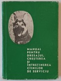MANUAL PENTRU DRESAJUL , CRESTEREA SI INTRETINEREA CAINILOR DE SERVICIU , 1966