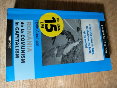 Romania de la comunism la capitalism, 1989-2004. Sistemul politic - Florin Abraham (Editura Tritonic, 2006) foto