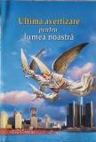 Ultima Avertizare pentru Lumea Noastra - Ellen G. White, Pazitorul Adevarului, Crestinism, 2004, Romana