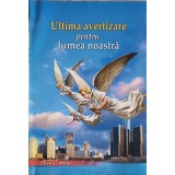 ULTIMA AVERTIZARE PENTRU LUMEA NOASTRA-ELLEN G. WHITE-253885