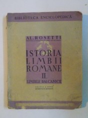 ISTORIA LIMBII ROMANE de AL. ROSETTI, VOLUMUL II: LIMBILE BALCANICE, EDITIA A DOUA REVAZUTA SI ADAUGITA 1943