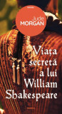 Viata secreta a lui William Shakespeare - Jude Morgan