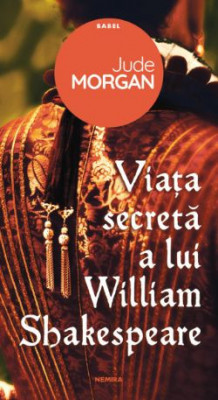 Viata secreta a lui William Shakespeare - Jude Morgan foto