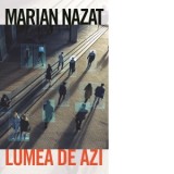 Lumea de azi - Marian Nazat