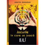 Jocurile in care se joaca EU &ndash; Anatol Basarab