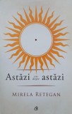 Astazi este despre astazi - Mirela Retegan - Carte
