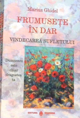 FRUMUSETE IN DAR. VINDECAREA SUFLETULUI-MARIUS GHIDEL-271950 foto