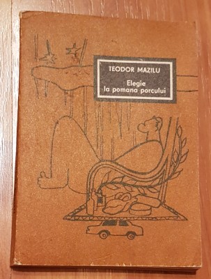 Elegie la pomana porcului de Teodor Mazilu foto