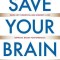 Save Your Brain: 5 Things You Must Do to Keep Your Mind Young and Sharp