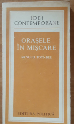 Arnold Toynbee - Orasele in miscare foto