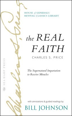 The Real Faith with Annotations and Guided Readings by Bill Johnson: The Supernatural Impartation to Receive Miracles: House of Generals Revival Class foto