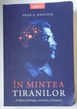 IN MINTEA TIRANILOR - PROFILURI PSIHOLOGICE , NARCISISM SI DICTATURA de DEAN A. HAYCOCK , 2022 *MINIMA UZURA
