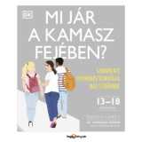Mi j&aacute;r a kamasz fej&eacute;ben? - Gyakorlati gyermekpszichol&oacute;gia mai sz&uuml;lőknek - Tanith Carey