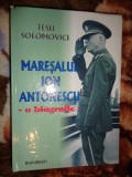 Maresalul Ion Antonescu / o biografie - Tesu Solomovici / carte istorie,814 pagini