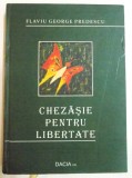 CHEZASIE PENTRU LIBERTATE de FLAVIU GEORGE PREDESCU , 2012 *EDITIE CARTONATA