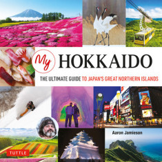 My Hokkaido: The Ultimate Guide to Japan's Great Northern Island