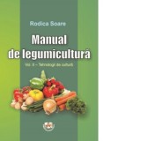 Manual de legumicultura. Volumul II: Tehnologii de cultura - Rodica Soare