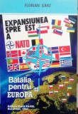 EXPANSIUNEA SPRE EST A NATO. BĂTĂLIA PENTRU EUROPA - FLORIAN G&Acirc;RZ