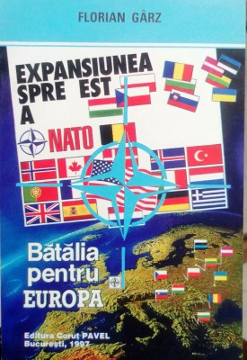 EXPANSIUNEA SPRE EST A NATO. BĂTĂLIA PENTRU EUROPA - FLORIAN G&amp;Acirc;RZ foto