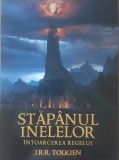 STAPANUL INELELOR: INTOARCEREA REGELUI+CELE DOUA TURNURI+FRATIA INELELOR - J. R. R. TOLKIEN