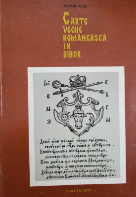 Florian Dudas - Carte veche romaneasca in Bihor, Oradea 1977 foto