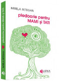 Pledoarie pentru MAMI si TATI | Mirela Retegan, Evrika Publishing