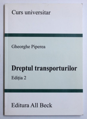 DREPTUL TRANSPORTURILOR, EDITIA A II de GHEORGHE PIPEREA , 2005 foto