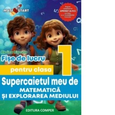 Supercaietul meu de matematica si explorarea mediului. Fise de lucru pentru clasa I