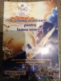 Ellen G. White - Ultima avertizare pentru lumea noastra